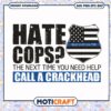 Hate cops the next time you need svg, american flag funny svg, crackhead svg 1 Hate cops the next time you need svg, american flag funny svg, crackhead svg