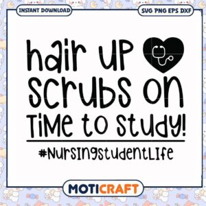 Hair up scrubs on time to study nursingstudentlife svg, nurse gifts svg