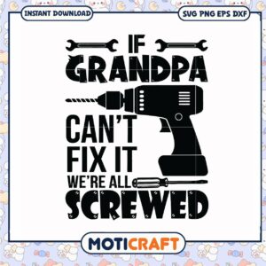 Grandpa can not fix it we are all screwed svg, funny svg, father's day gift​ svg