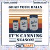 Grab your balls it's canning season svg, funny quotes svg, hobbies svg 2 Grab your balls it's canning season svg, funny quotes svg, hobbies svg