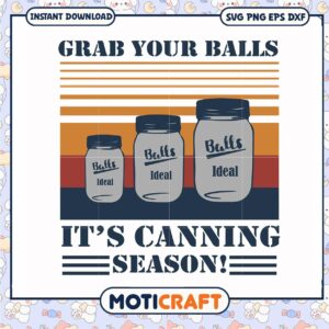 Grab your balls it's canning season svg, funny quotes svg, hobbies​ svg