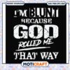 God rolled me that way svg, straightforward svg, trending quotes svg 2 God rolled me that way svg, straightforward svg, trending quotes svg