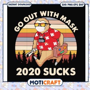 Go out with mask 2020 sucks svg, trending svg, funny sloth pictures​ svg