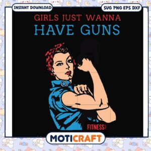 Girl just wanna have guns svg, rosie the riveter poster​ svg, funny svg