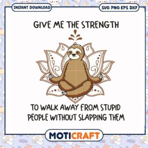 Give me the strenght to walk away from stupid svg, sloth funny​ svg
