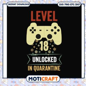Game controller level 18 unlocked in quarantine svg, birthday gaming​ svg