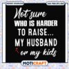 Funny who is harder to raise my husband or my kids svg, my husband quotes svg 1 Funny who is harder to raise my husband or my kids svg, my husband quotes svg