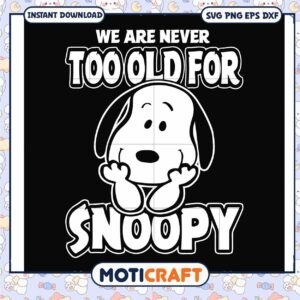 Funny we are never too old for snoopy svg, trending svg, funny snoopy images svg