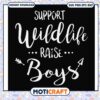 Funny support wildlife raise boys svg, trending quotes svg, wildlife svg 2 Funny support wildlife raise boys svg, trending quotes svg, wildlife svg