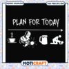 Funny design plan for today svg, funny pictures​ svg, day planner daily​ svg,