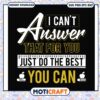 Funny answer that for you just do the best you can svg, best teamwork quotes svg 2 Funny answer that for you just do the best you can svg, best teamwork quotes svg