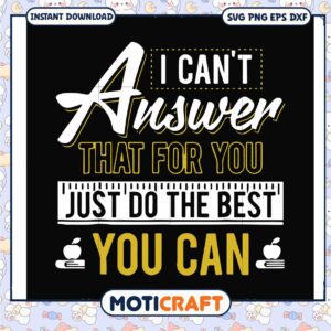 Funny answer that for you just do the best you can svg, best teamwork quotes​ svg