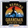 Funny a running grandma never gets old svg, funny grandma signs svg 1 Funny a running grandma never gets old svg, funny grandma signs svg
