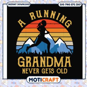 Funny a running grandma never gets old svg, funny grandma signs​ svg