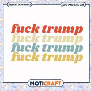 Fuck trump anti donald trump svg, funny quotes svg, fuck trump​ svg