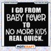 From baby fever to no more kids real quick svg, baby fever​ svg, funny svg
