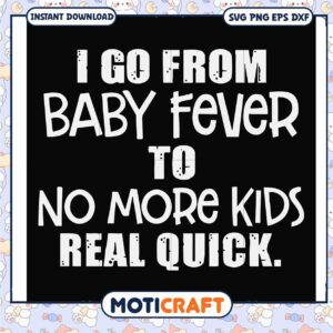 From baby fever to no more kids real quick svg, baby fever​ svg, funny svg