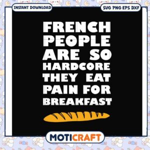 French people are so hardcore they eat pain for breakfast svg, funny quotes svg