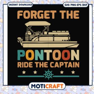 Forget the pontoon ride the captain svg, pontoon boat funny​ svg
