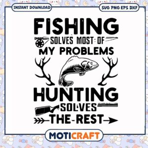Fishing solves most of my problems hunting solves the rest svg, trending svg
