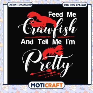 Feed me crawfish and tell me i'm pretty svg, funny quotes svg