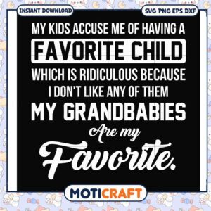 Favorite child which is ridiculous I don't like svg, funny mom quotes​ svg
