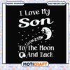 Family i love my son to the moon and back svg, mom love son porn​ svg, funny svg