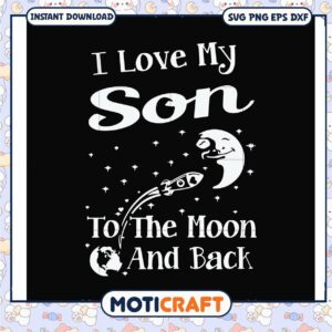 Family i love my son to the moon and back svg, mom love son porn​ svg, funny svg