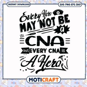 Every hero may not be a cna but every cna is a hero svg, trending svg