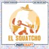 El Squatcho Big Foot Svg, Mexican Squatcho Svg, xavan svg 1 El Squatcho Big Foot Svg, Mexican Squatcho Svg, xavan svg