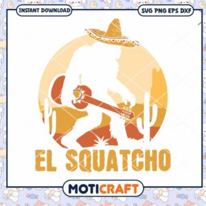 El Squatcho Big Foot Svg, Mexican Squatcho Svg, xavan svg