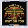 Eff you see kay why oh you svg, human skeleton​ svg, funny svg