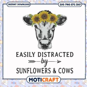 Easily distracted by sunflowers & cows svg, funny quotes svg, distracted​ svg