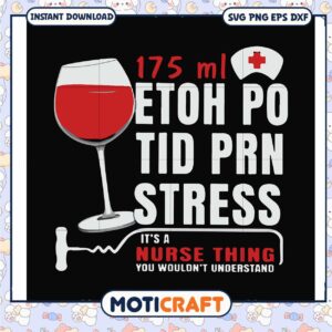 Drink 175 ml ethoh po tid prn stress svg, funny quotes svg, nurse svg
