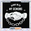 Down with my demons svg, funny quotes svg, demon hand print svg