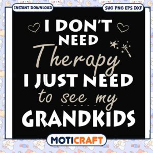 Dont need therapy i just need to see my grandkids svg, funny quotes svg