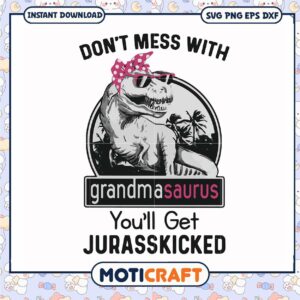 Dont mess with grandmasaurus svg, jurasskicked​ svg, mother's day svg, funny svg
