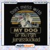 Dont mess with my dog or you ll get jurasskicked svg, funny quotes svg 2 Dont mess with my dog or you ll get jurasskicked svg, funny quotes svg