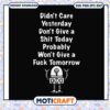 Dont give a shit today probably wont give a fuck svg, sarcastics funny svg