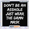 Dont be an asshole just wear the damn mask svg, trending quotes svg 2 Dont be an asshole just wear the damn mask svg, trending quotes svg