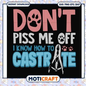 Don't piss me off i know how to castrate svg, funny svg, castrate svg