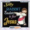 Design silly rabbit easter is for jesus svg, trending svg, jesus costume​ svg