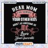 Dear mom im sorry your other kids love your favorite svg, funny mom svg 2 Dear mom im sorry your other kids love your favorite svg, funny mom svg