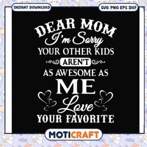 Dear mom as awsome as me love your favorite svg, funny quotes svg