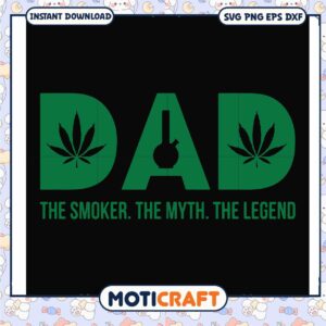 Dad the smoker the myth the legend svg, leafs​ svg, smoke weed song​ svg