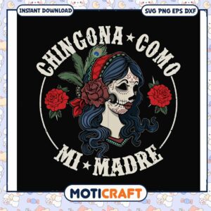 Chingona como mi madre svg, funny svg, skeleton costume​ svg, skull svg