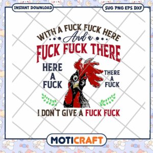 Chicken with a fuck here and a fuck svg, chicken fuck​ svg, funny quotes svg