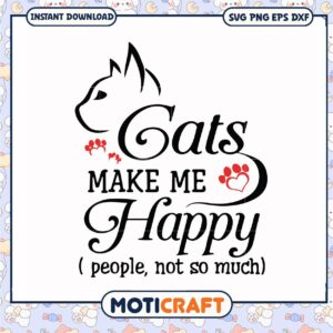 Cats make me happy people not so much svg, funny cat quotes svg