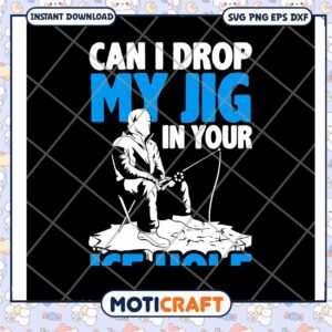 Can i drop my jig in your ice hole svg, fishing near me svg, funny svg
