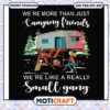 Camping friends we are like a really small gang svg, camping signs funny​ svg